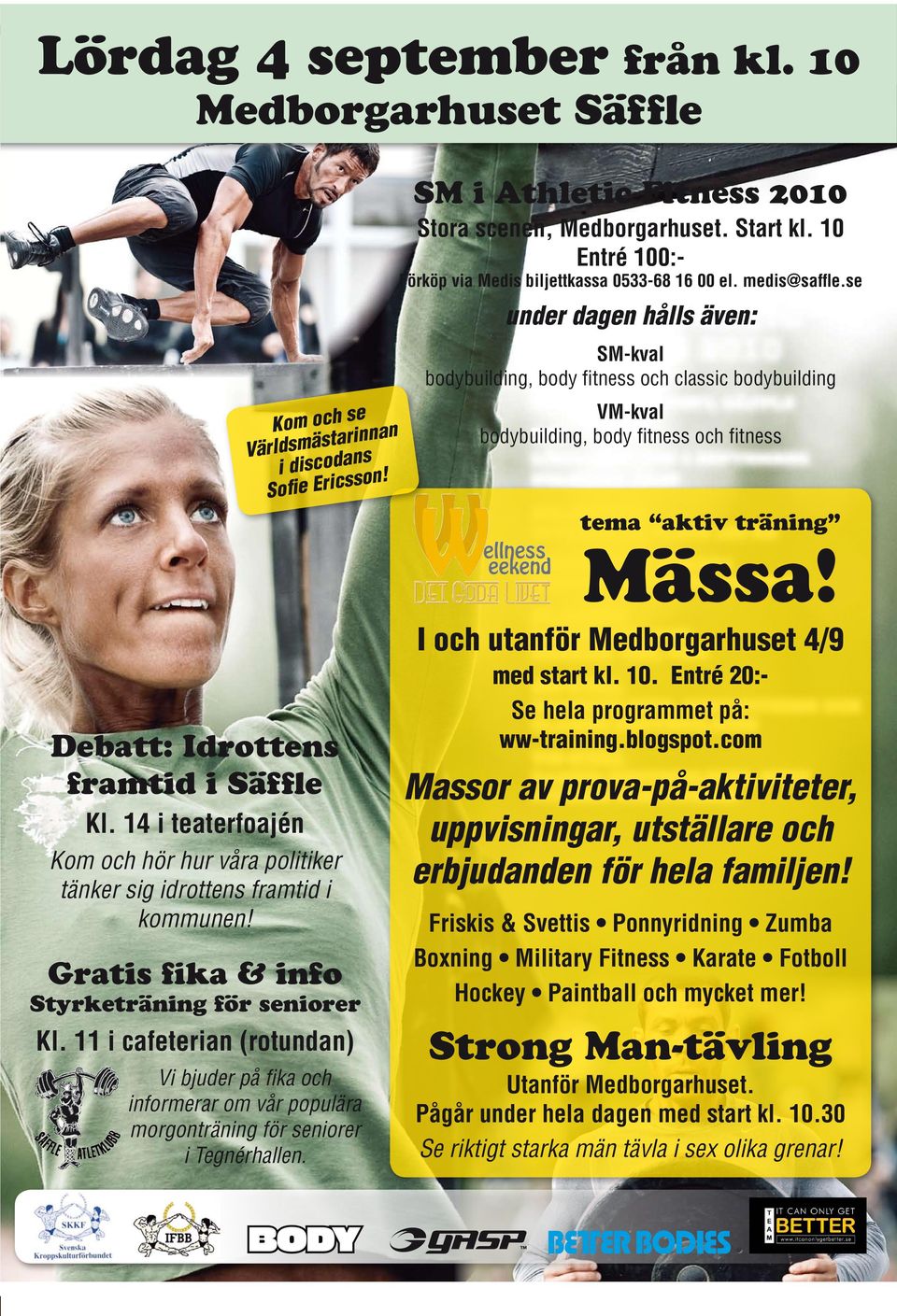 se under dagen hålls även: SM-kval bodybuilding, body fi tness och classic bodybuilding vm-kval bodybuilding, body fi tness och fi tness tema aktiv träning Mässa!