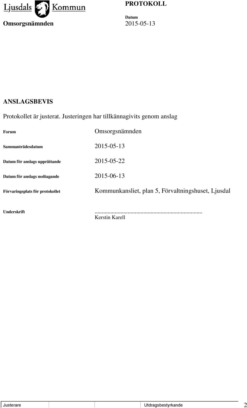 2015-05-13 för anslags upprättande 2015-05-22 för anslags nedtagande 2015-06-13