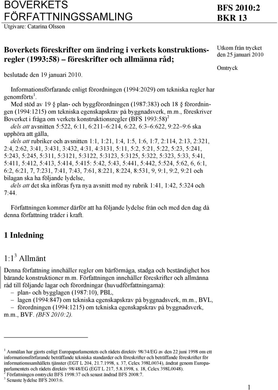 Med stöd av 19 plan- och byggförordningen (1987:383) och 18 förordningen (1994:1215) om 