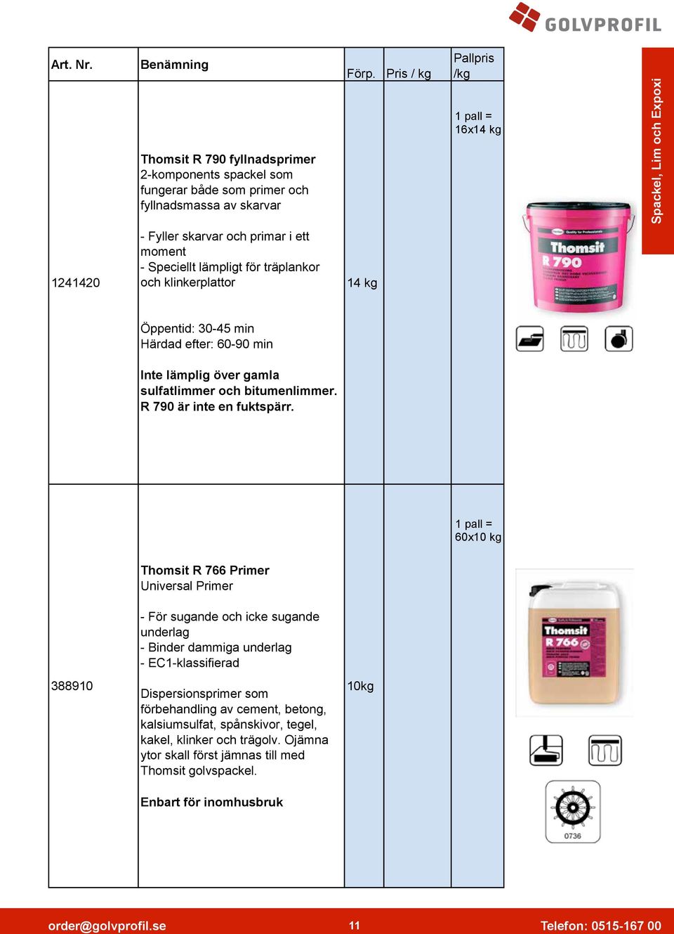 och primar i ett moment - Speciellt lämpligt för träplankor och klinkerplattor 14 kg Öppentid: 30-45 min Härdad efter: 60-90 min Inte lämplig över gamla sulfatlimmer och bitumenlimmer.