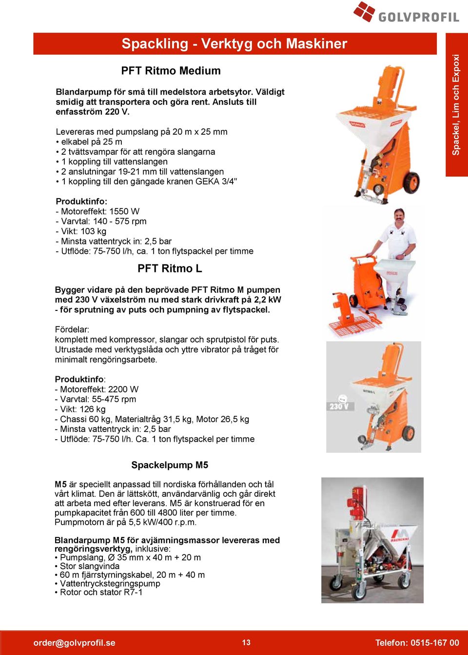 kranen GEKA 3/4" Spackel, Lim och Expoxi Produktinfo: - Motoreffekt: 1550 W - Varvtal: 140-575 rpm - Vikt: 103 kg - Minsta vattentryck in: 2,5 bar - Utflöde: 75-750 l/h, ca.