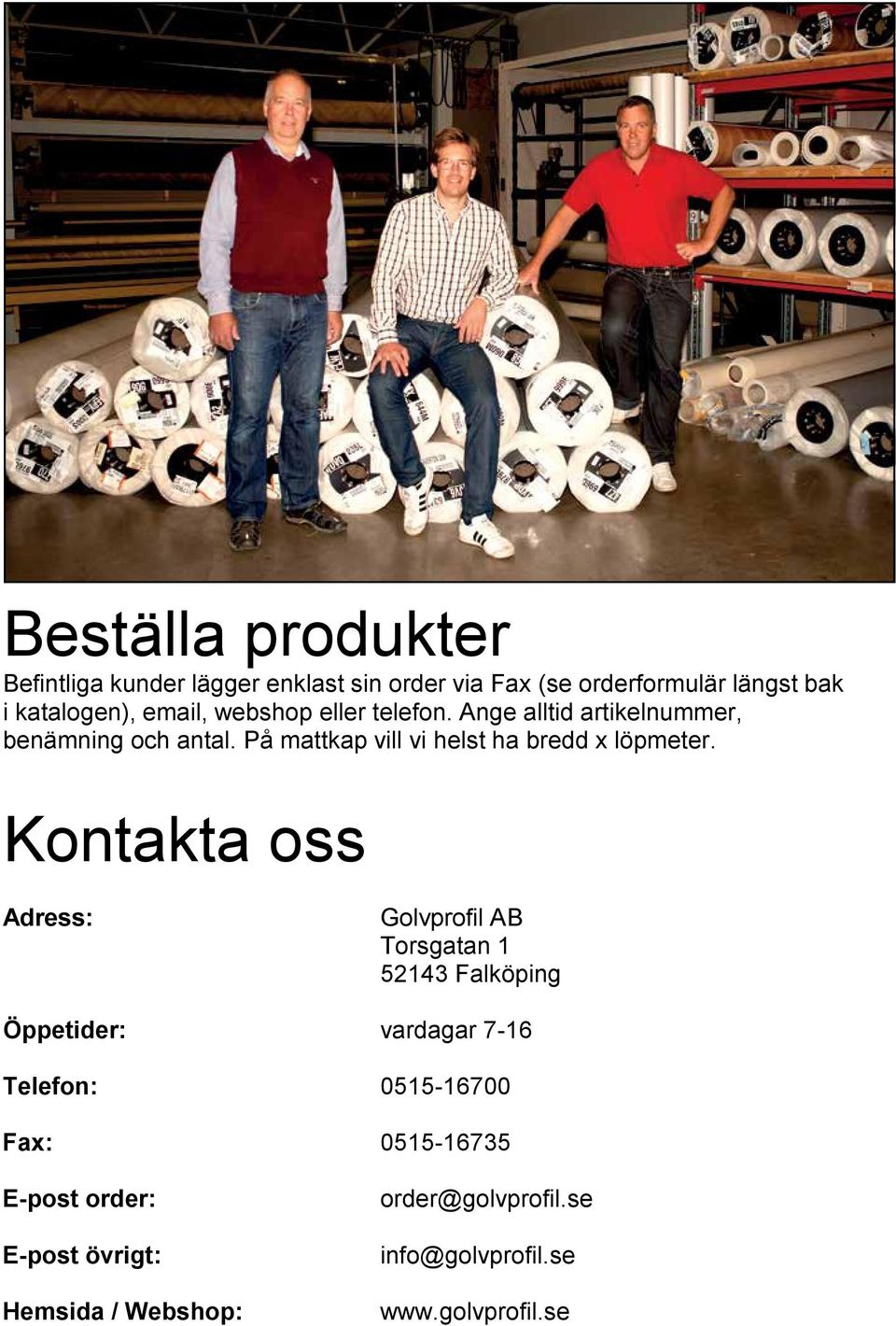 På mattkap vill vi helst ha bredd x löpmeter.