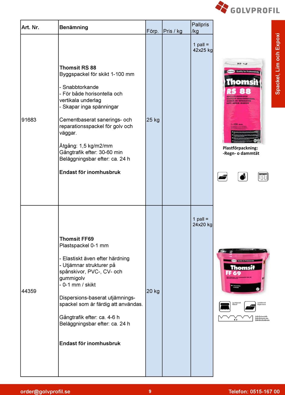 Expoxi 91683 Cementbaserat sanerings- och reparationsspackel för golv och väggar. 25 kg Åtgång: 1,5 kg/m2/mm Gångtrafik efter: 30-60 min Beläggningsbar efter: ca.