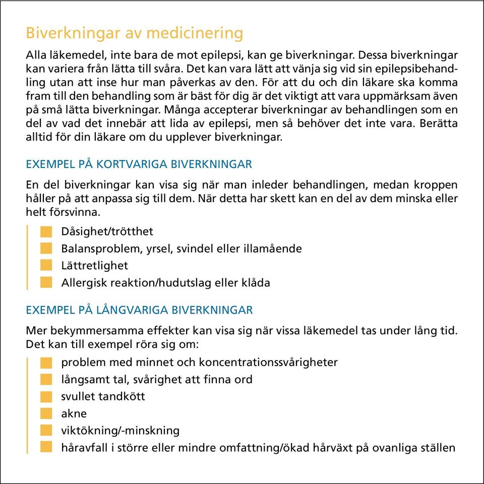 För att du och din läkare ska komma fram till den behandling som är bäst för dig är det viktigt att vara uppmärksam även på små lätta biverkningar.