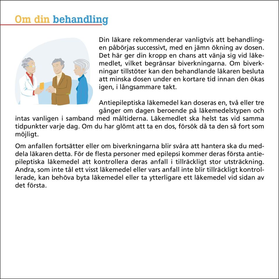 Om biverkningar tillstöter kan den behandlande läkaren besluta att minska dosen under en kortare tid innan den ökas igen, i långsammare takt.