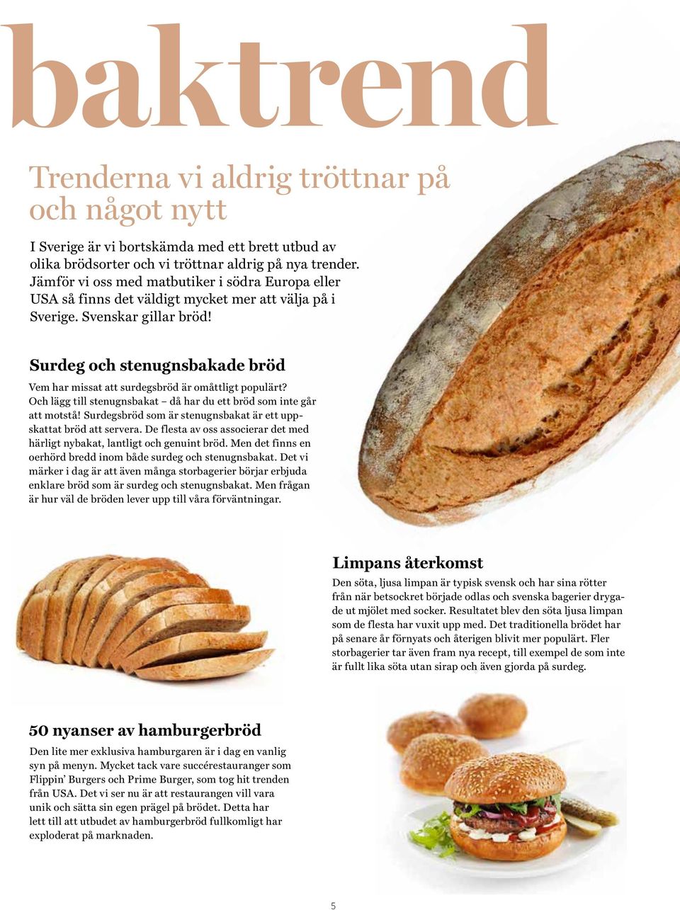 Surdeg och stenugnsbakade bröd Vem har missat att surdegsbröd är omåttligt populärt? Och lägg till stenugnsbakat då har du ett bröd som inte går att motstå!