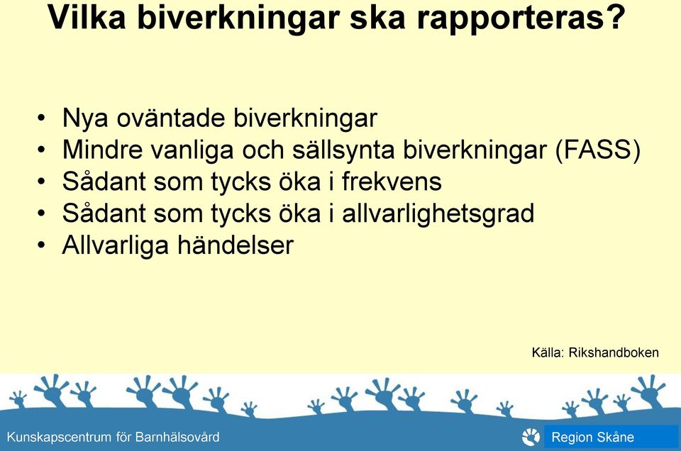 biverkningar (FASS) Sådant som tycks öka i frekvens