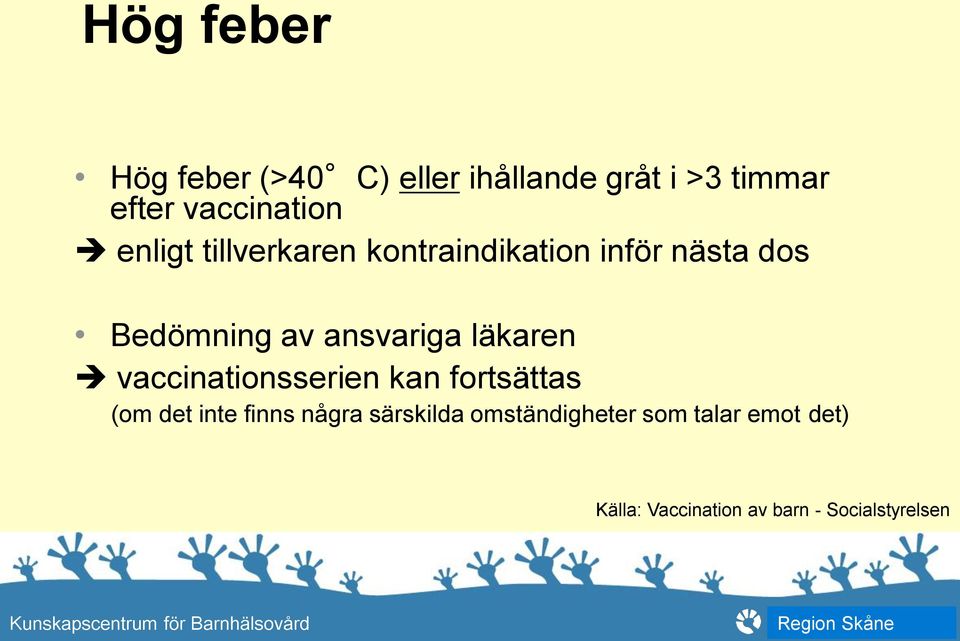 ansvariga läkaren vaccinationsserien kan fortsättas (om det inte finns några