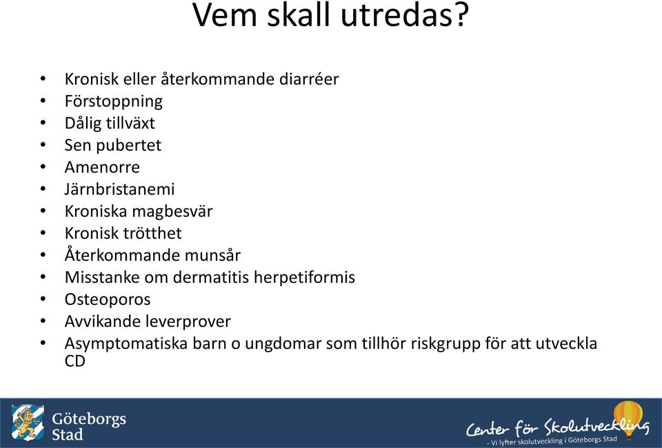 Amenorre Järnbristanemi Kroniska magbesvär Kronisk trötthet Återkommande munsår