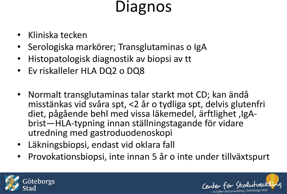 spt, delvis glutenfri diet, pågående behl med vissa läkemedel, ärftlighet,igabrist HLA-typning innan ställningstagande för