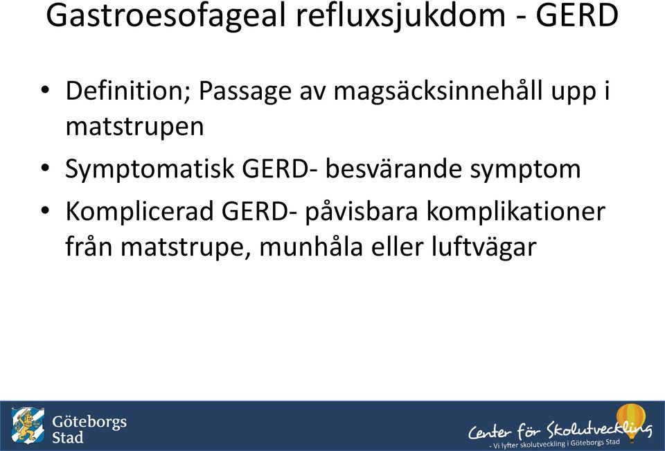 Symptomatisk GERD- besvärande symptom Komplicerad