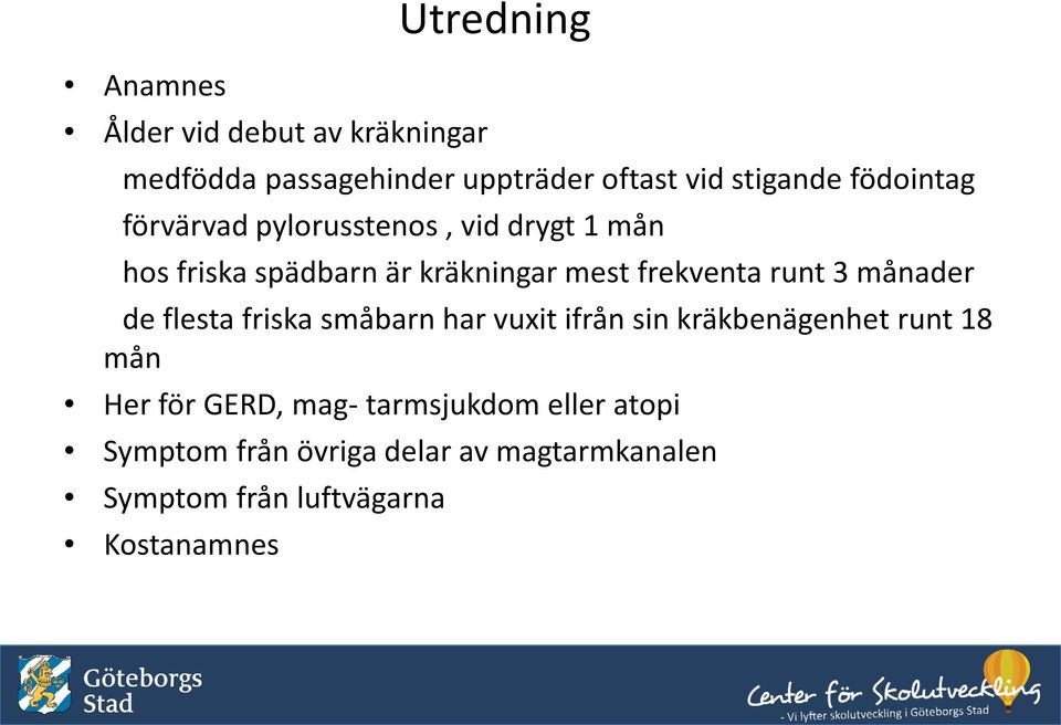 runt 3 månader de flesta friska småbarn har vuxit ifrån sin kräkbenägenhet runt 18 mån Her för GERD,