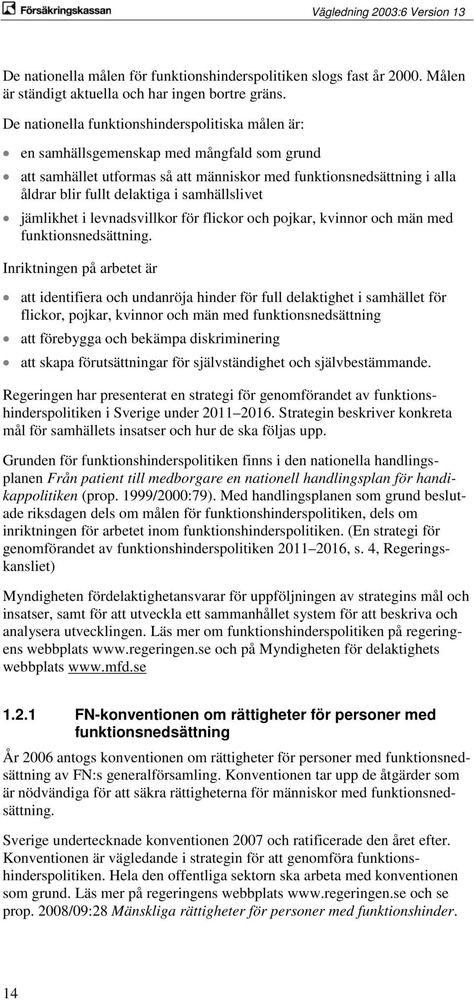 samhällslivet jämlikhet i levnadsvillkor för flickor och pojkar, kvinnor och män med funktionsnedsättning.