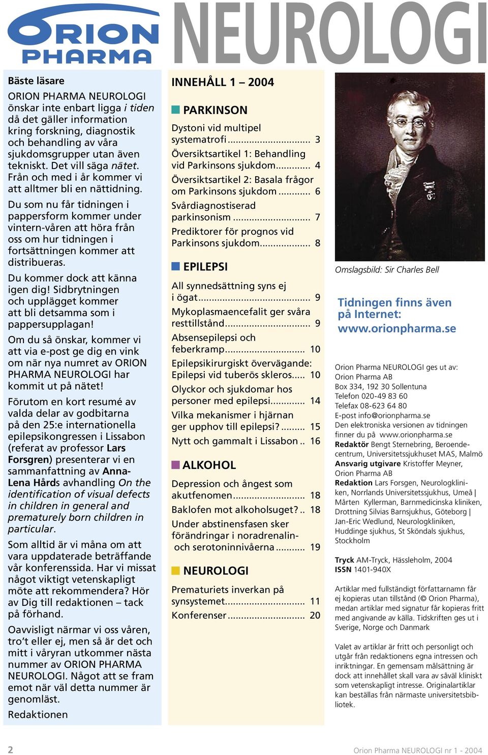 Du som nu får tidningen i pappersform kommer under vintern-våren att höra från oss om hur tidningen i fortsättningen kommer att distribueras. Du kommer dock att känna igen dig!