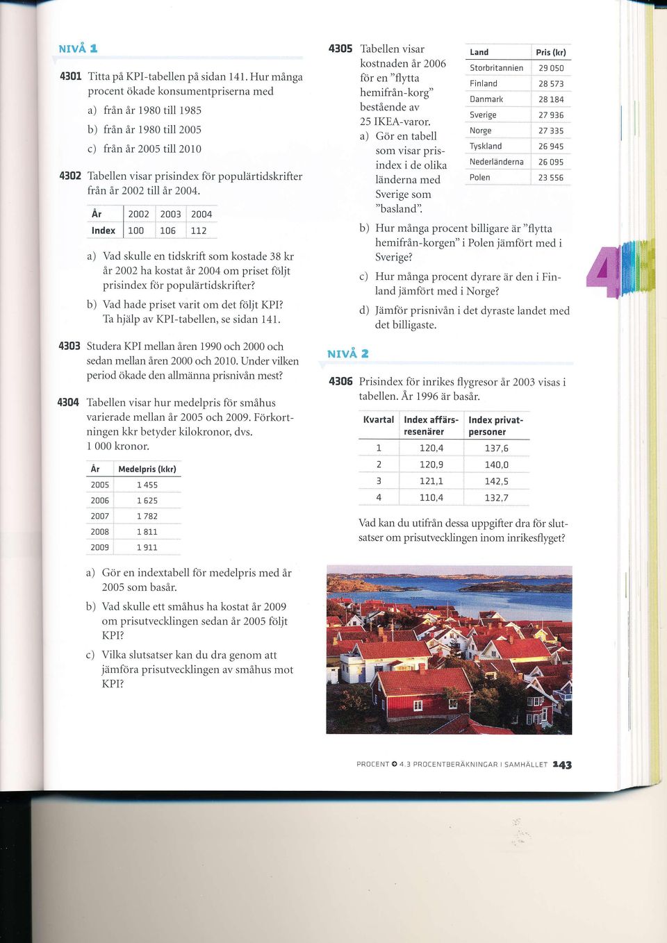 2004. Ar lndex 2002 2003 2004 100 106 7r2 a) Vad skulle en tidskrift som kostade 38 kr är 2002 ha kostat är 2004 om priset följt prisindex för populärtidskrifter?