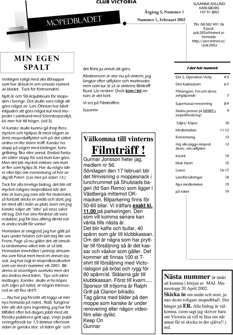 . Nytt år och 50-årsjubileum för mopeden i Sverige. Det skulle vara roligt att göra något av.