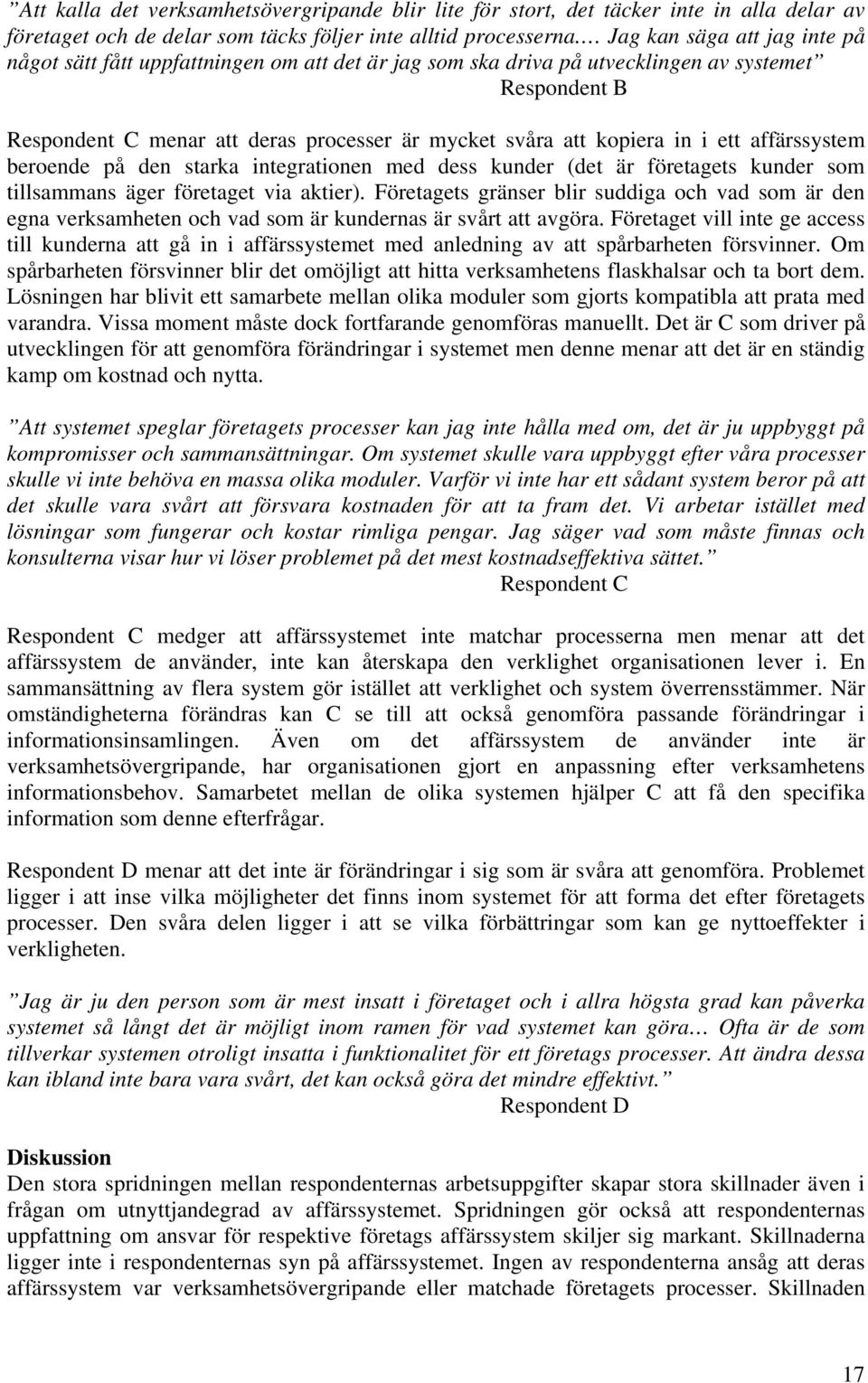 in i ett affärssystem beroende på den starka integrationen med dess kunder (det är företagets kunder som tillsammans äger företaget via aktier).