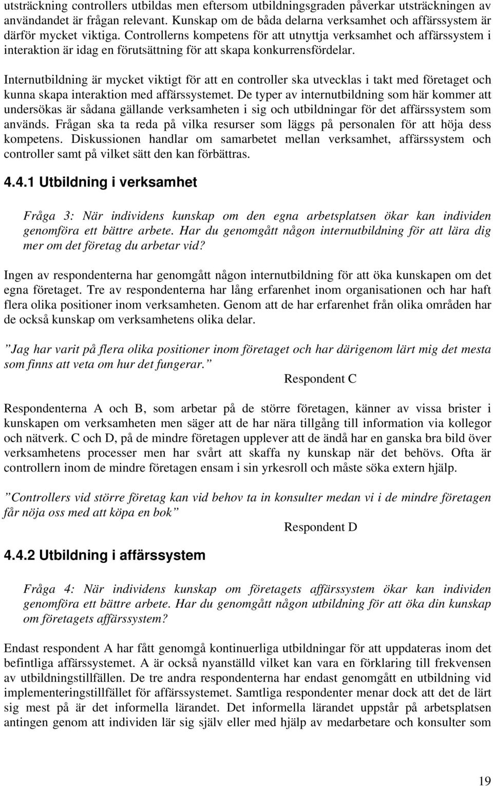 Controllerns kompetens för att utnyttja verksamhet och affärssystem i interaktion är idag en förutsättning för att skapa konkurrensfördelar.