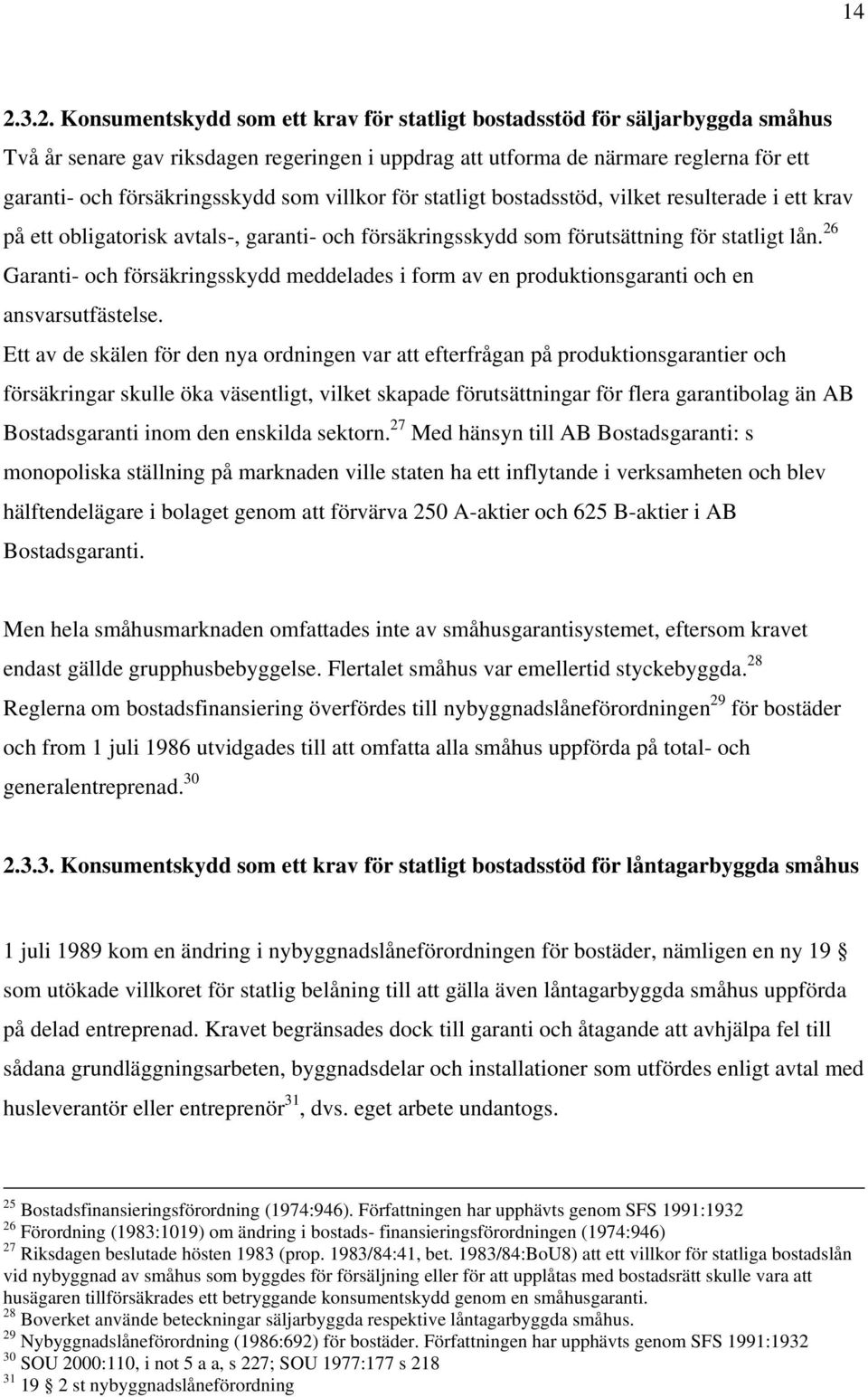 26 Garanti- och försäkringsskydd meddelades i form av en produktionsgaranti och en ansvarsutfästelse.