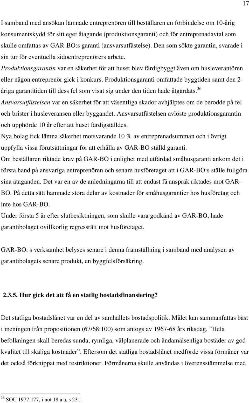 Produktionsgarantin var en säkerhet för att huset blev färdigbyggt även om husleverantören eller någon entreprenör gick i konkurs.