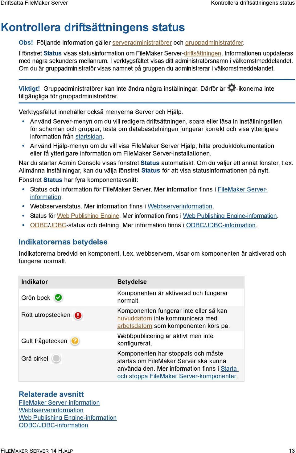 I verktygsfältet visas ditt administratörsnamn i välkomstmeddelandet. Om du är gruppadministratör visas namnet på gruppen du administrerar i välkomstmeddelandet. Viktigt!