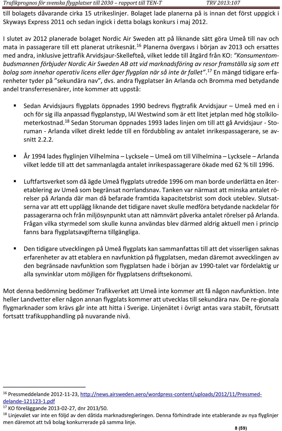 I slutet av 212 planerade bolaget Nordic Air Sweden att på liknande sätt göra Umeå till nav och mata in passagerare till ett planerat utrikesnät.