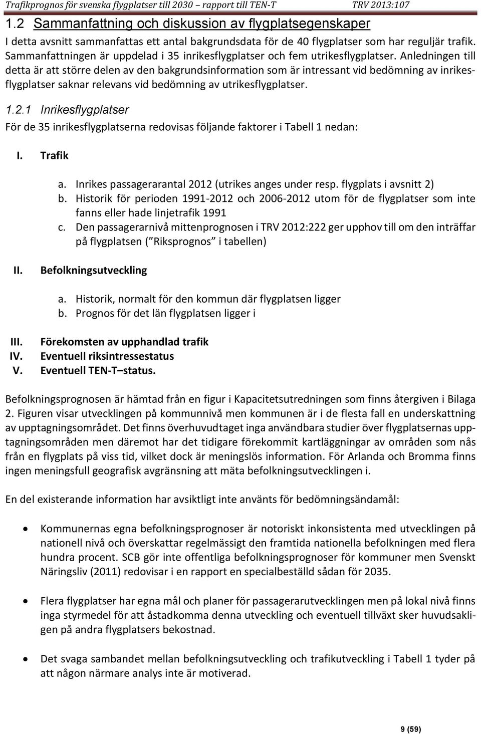 Sammanfattningen är uppdelad i 35 inrikesflygplatser och fem utrikesflygplatser.