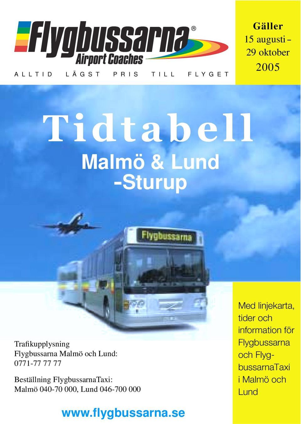 77 Beställning FlygbussarnaTaxi: Malmö 040-70 000, Lund 046-700 000 Med linjekarta, tider