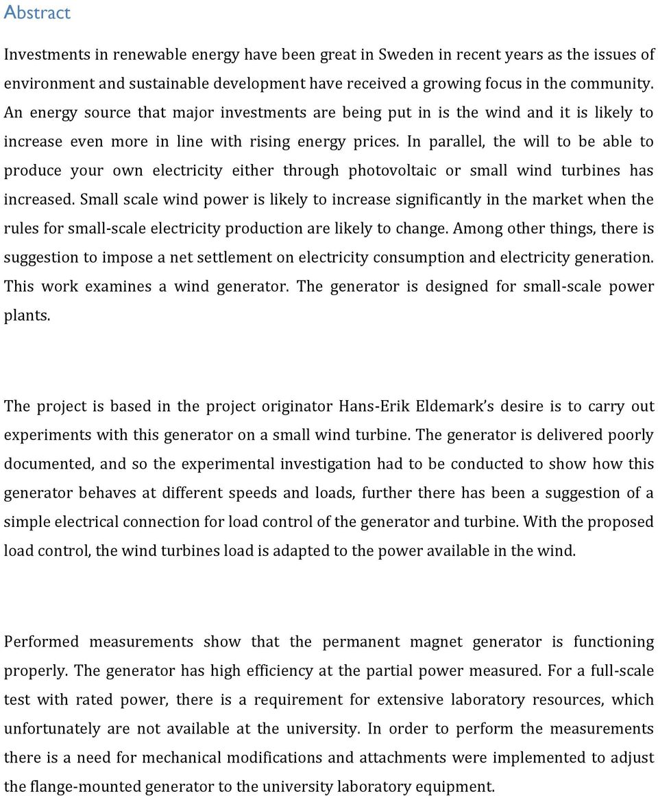 In parallel, the will to be able to produce your own electricity either through photovoltaic or small wind turbines has increased.