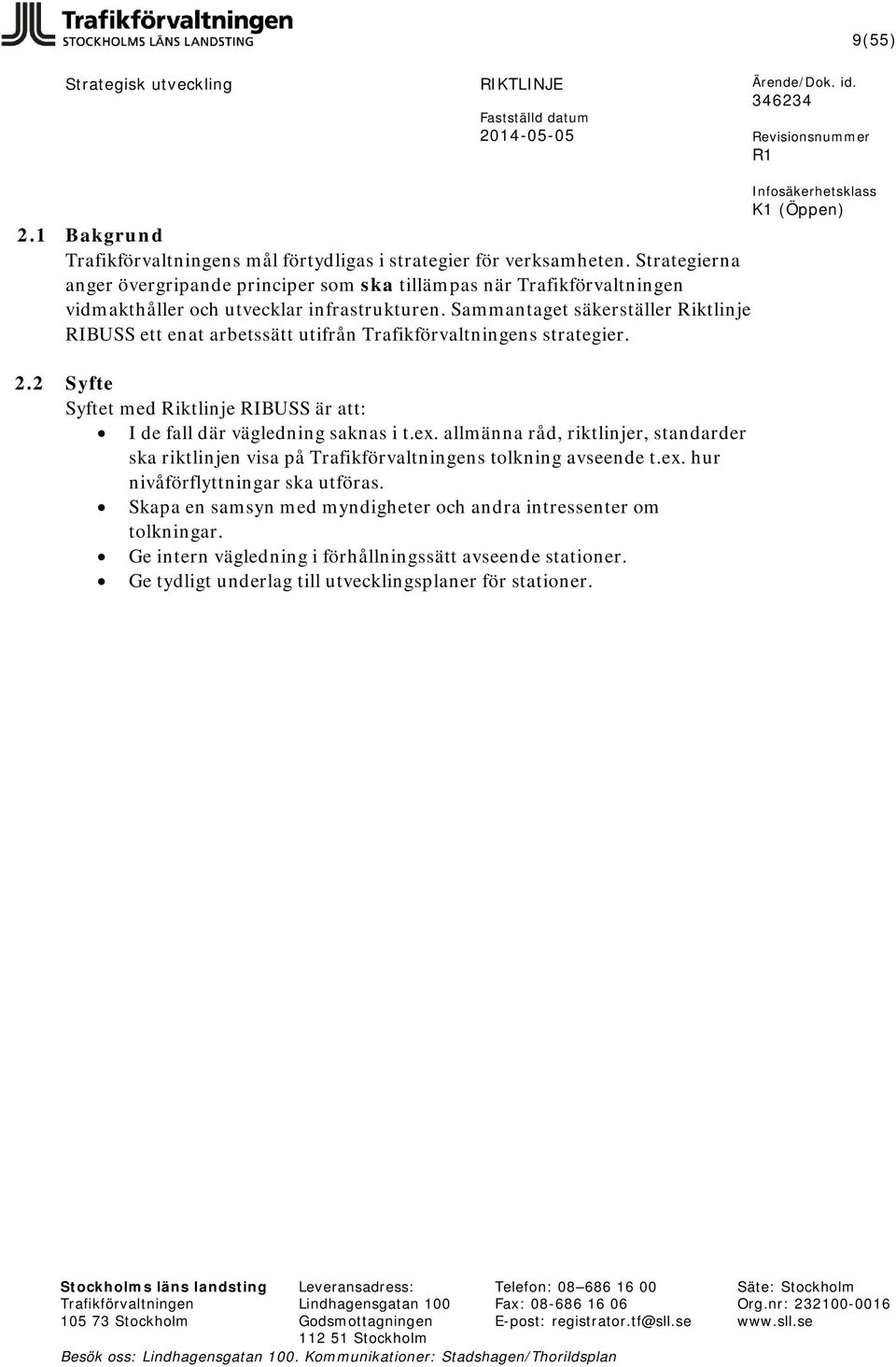 allmänna råd, riktlinjer, standarder ska riktlinjen visa på s tolkning avseende t.ex. hur nivåförflyttningar ska utföras.