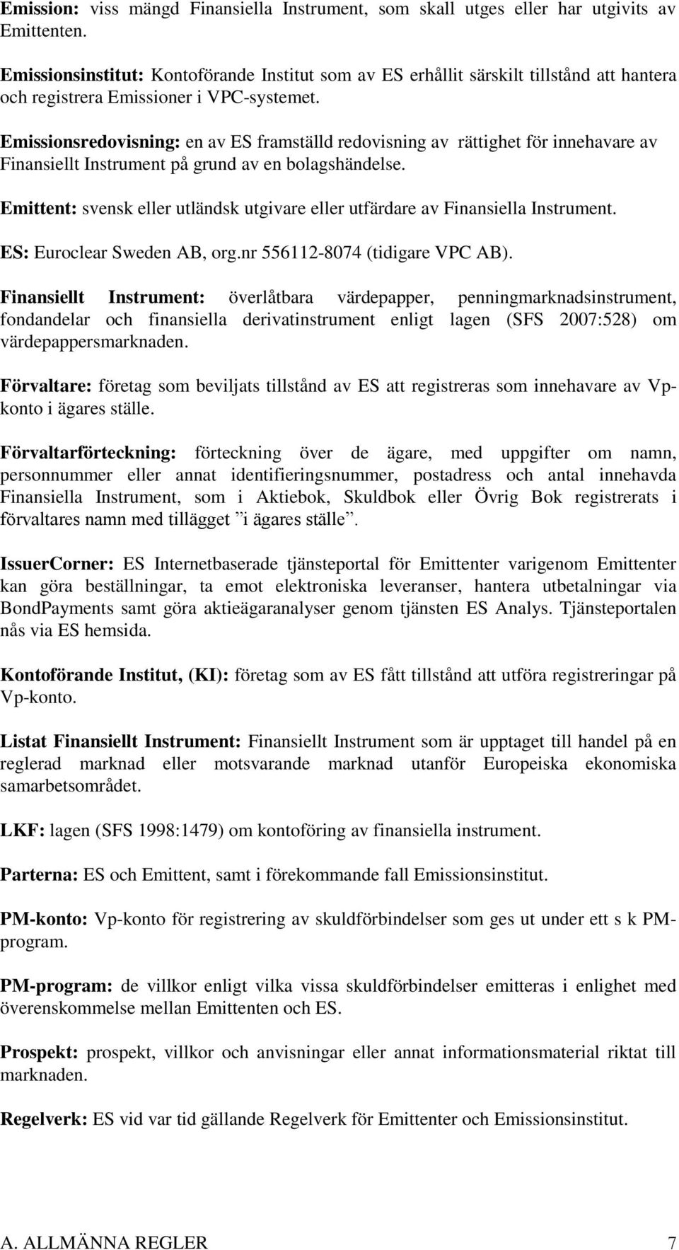 Emissionsredovisning: en av ES framställd redovisning av rättighet för innehavare av Finansiellt Instrument på grund av en bolagshändelse.