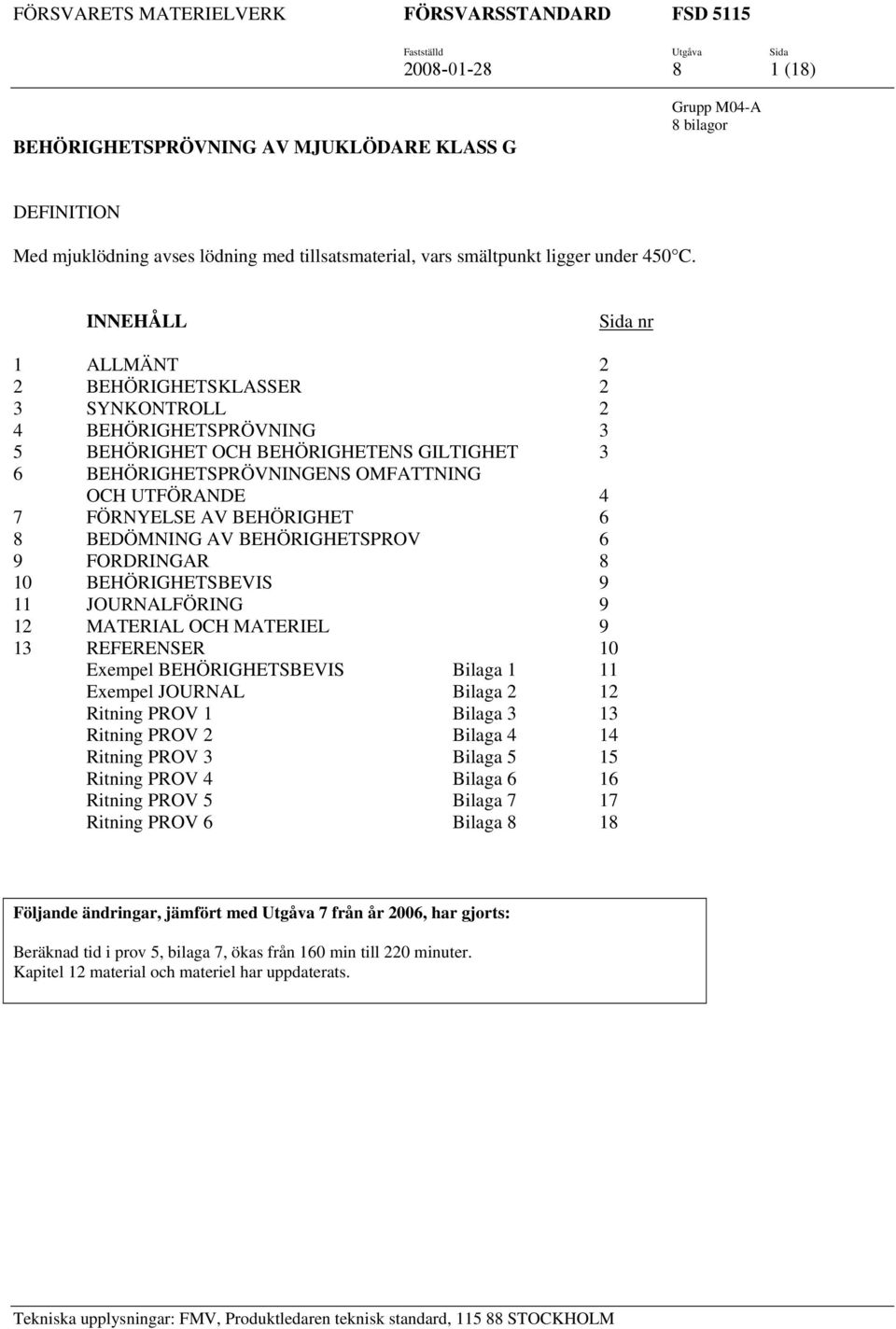 AV BEHÖRIGHET 6 8 BEDÖMNING AV BEHÖRIGHETSPROV 6 9 FORDRINGAR 8 10 BEHÖRIGHETSBEVIS 9 11 JOURNALFÖRING 9 12 MATERIAL OCH MATERIEL 9 13 REFERENSER 10 Exempel BEHÖRIGHETSBEVIS Bilaga 1 11 Exempel