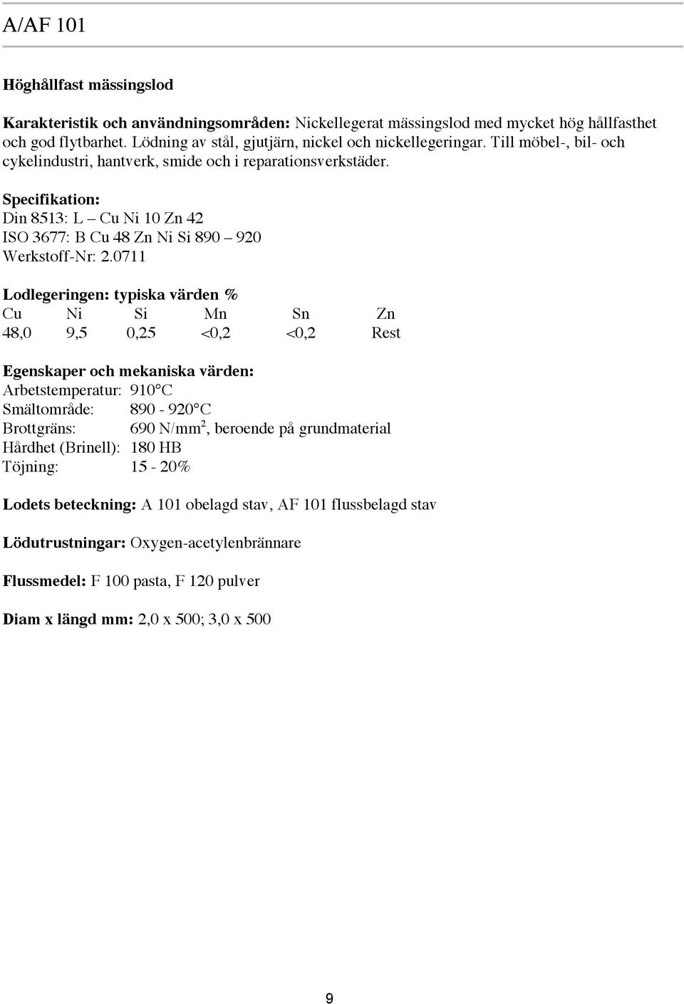 Specifikation: Din 8513: L Cu Ni 10 Zn 42 ISO 3677: B Cu 48 Zn Ni Si 890 920 Werkstoff-Nr: 2.