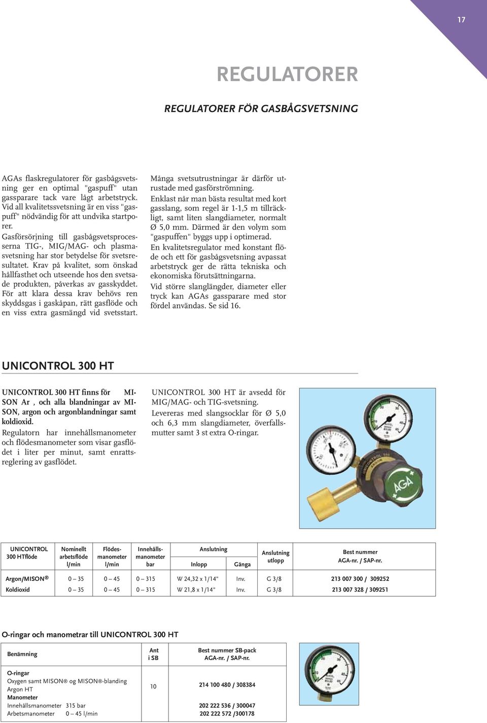 Gasförsörjning till gasbågsvetsprocesserna TIG-, MIG/MAG- och plasmasvetsning har stor betydelse för svetsresultatet.