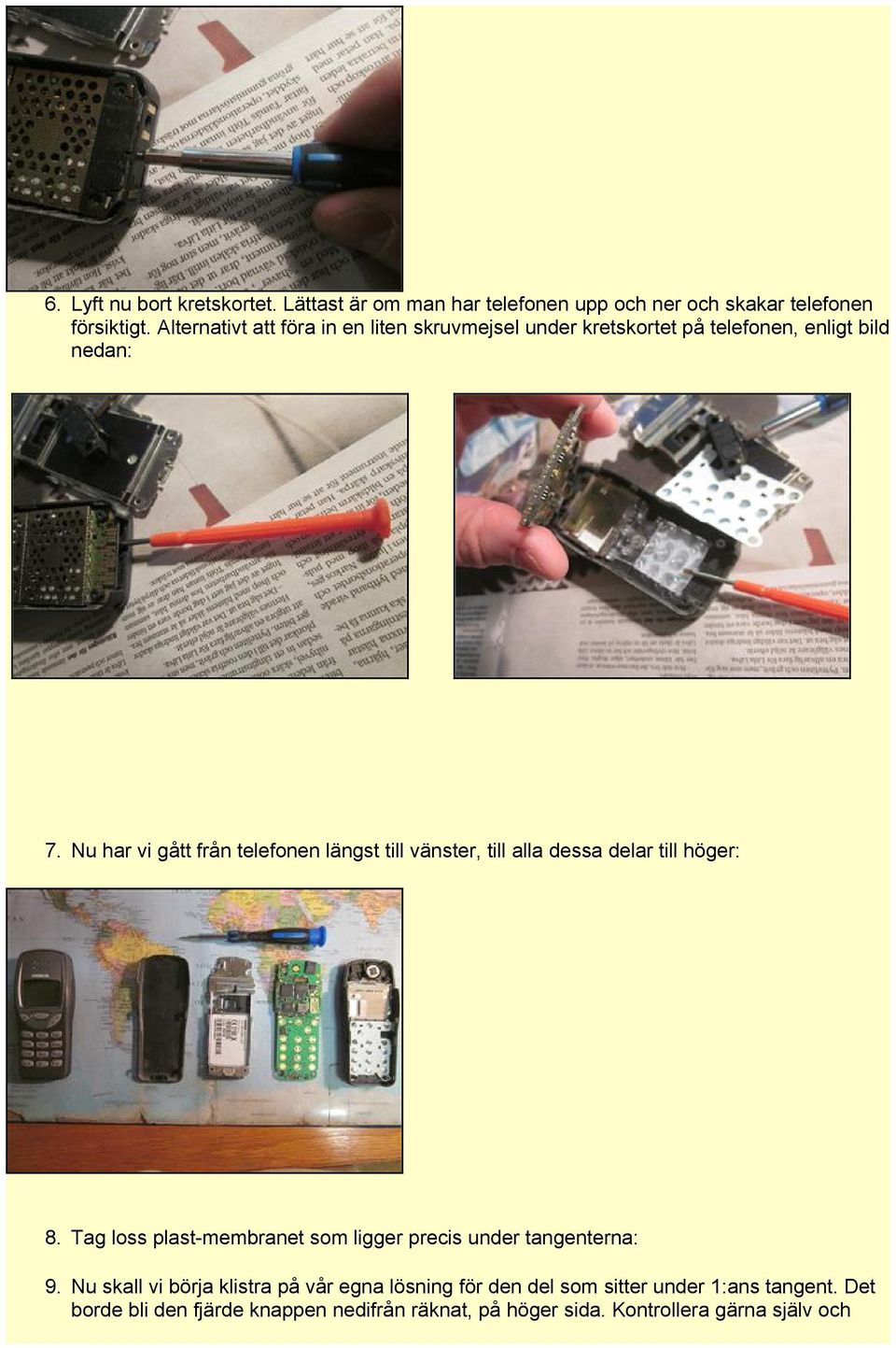 Nu har vi gått från telefonen längst till vänster, till alla dessa delar till höger: 8.