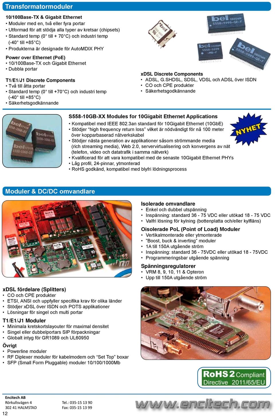 (0 till +70 C) och industri temp (-40 till +85 C) Säkerhetsgodkännande xdsl Discrete Components ADSL, G.