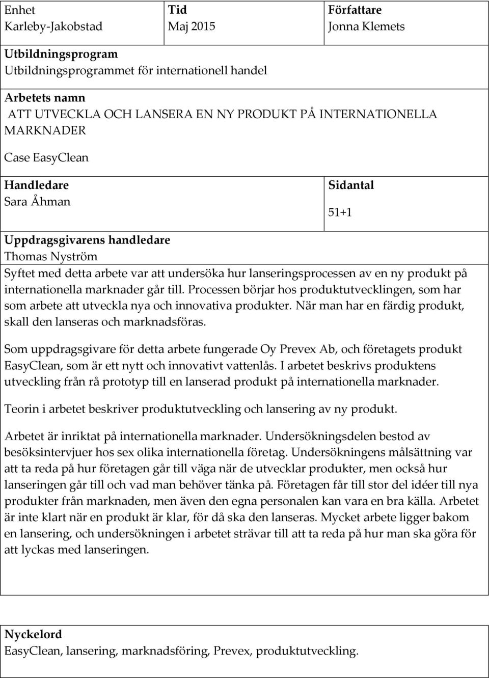 produkt på internationella marknader går till. Processen börjar hos produktutvecklingen, som har som arbete att utveckla nya och innovativa produkter.