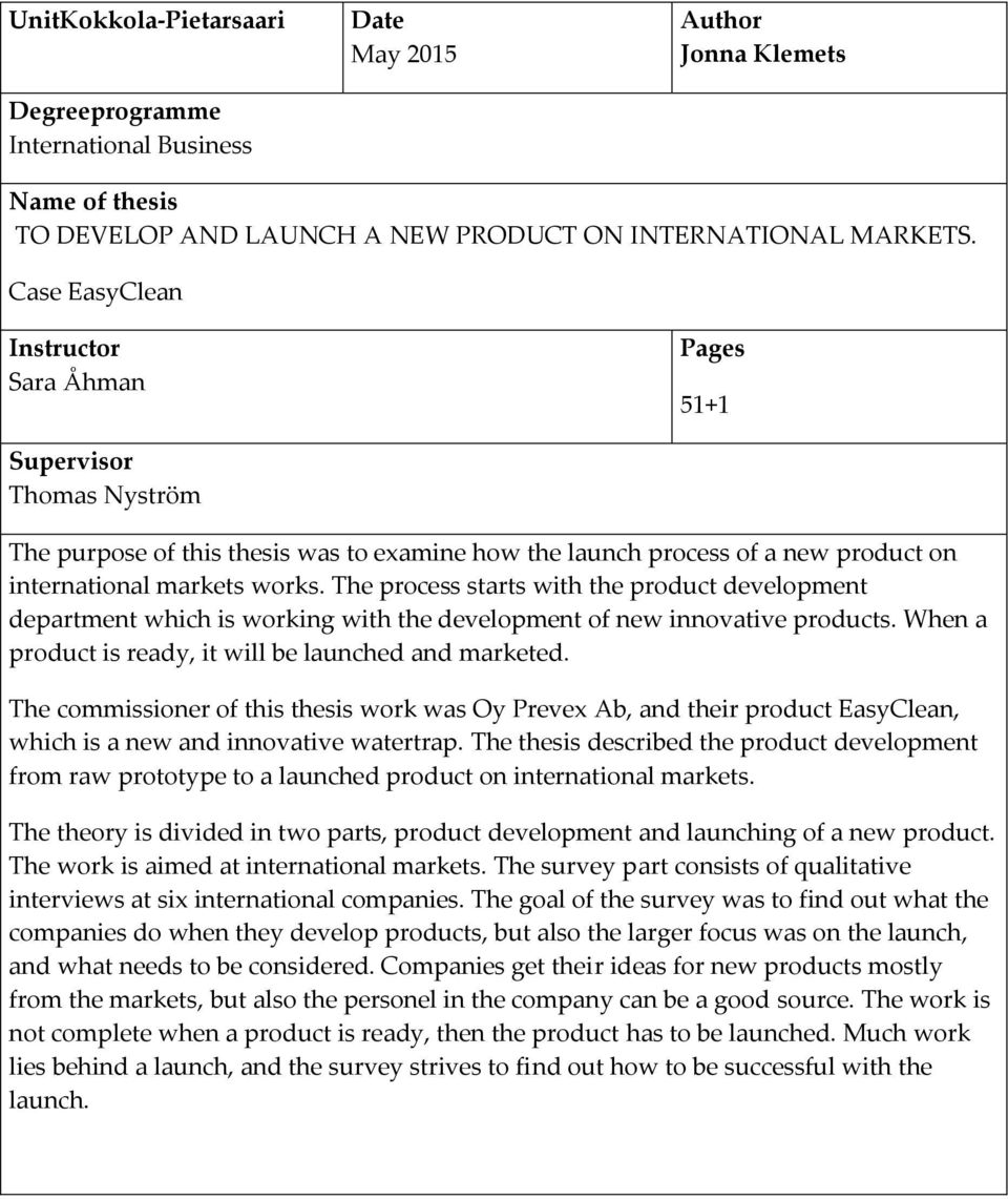 The process starts with the product development department which is working with the development of new innovative products. When a product is ready, it will be launched and marketed.