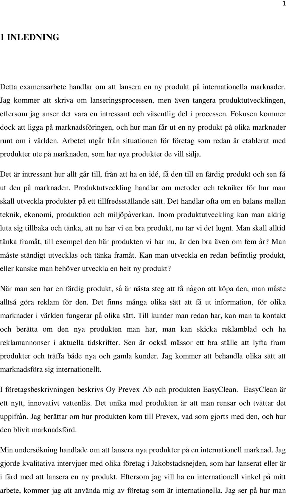 Fokusen kommer dock att ligga på marknadsföringen, och hur man får ut en ny produkt på olika marknader runt om i världen.