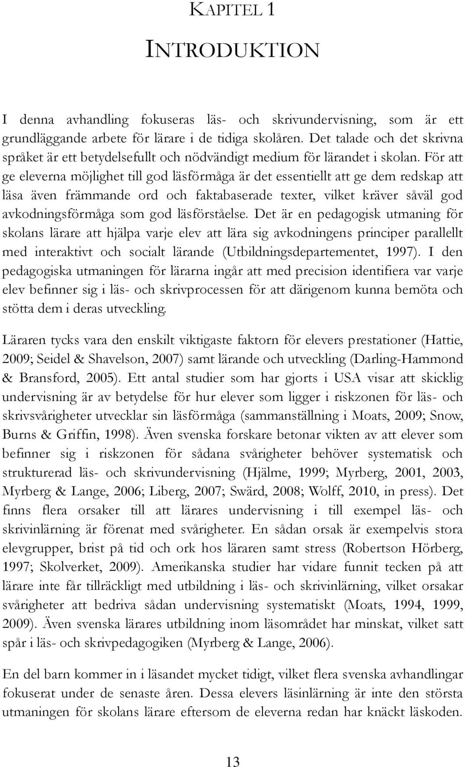 För att ge eleverna möjlighet till god läsförmåga är det essentiellt att ge dem redskap att läsa även främmande ord och faktabaserade texter, vilket kräver såväl god avkodningsförmåga som god