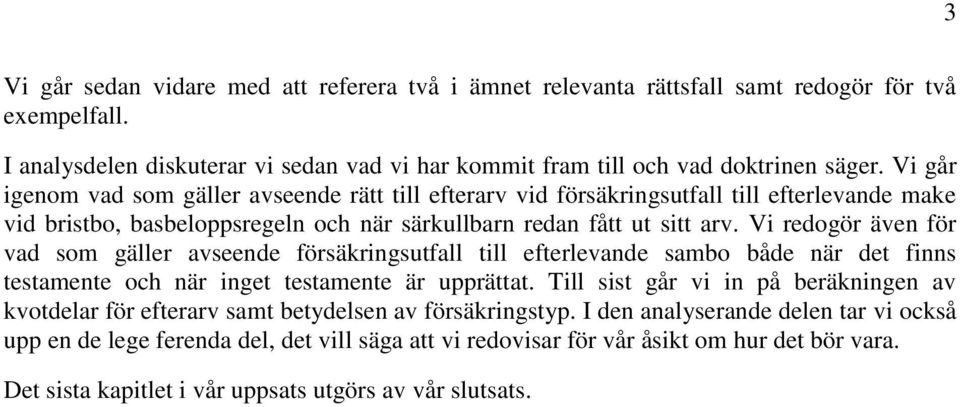 Vi redogör även för vad som gäller avseende försäkringsutfall till efterlevande sambo både när det finns testamente och när inget testamente är upprättat.