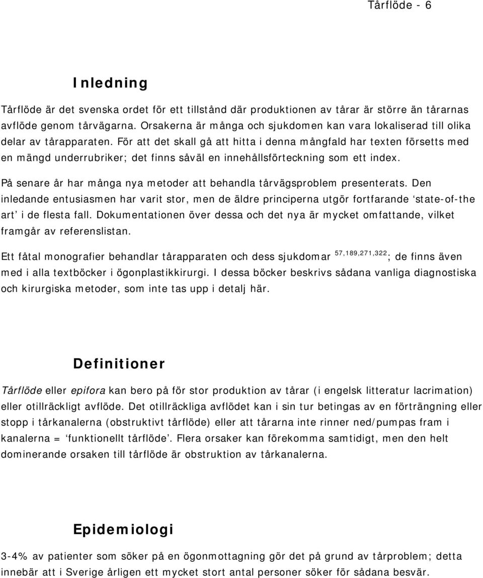 För att det skall gå att hitta i denna mångfald har texten försetts med en mängd underrubriker; det finns såväl en innehållsförteckning som ett index.