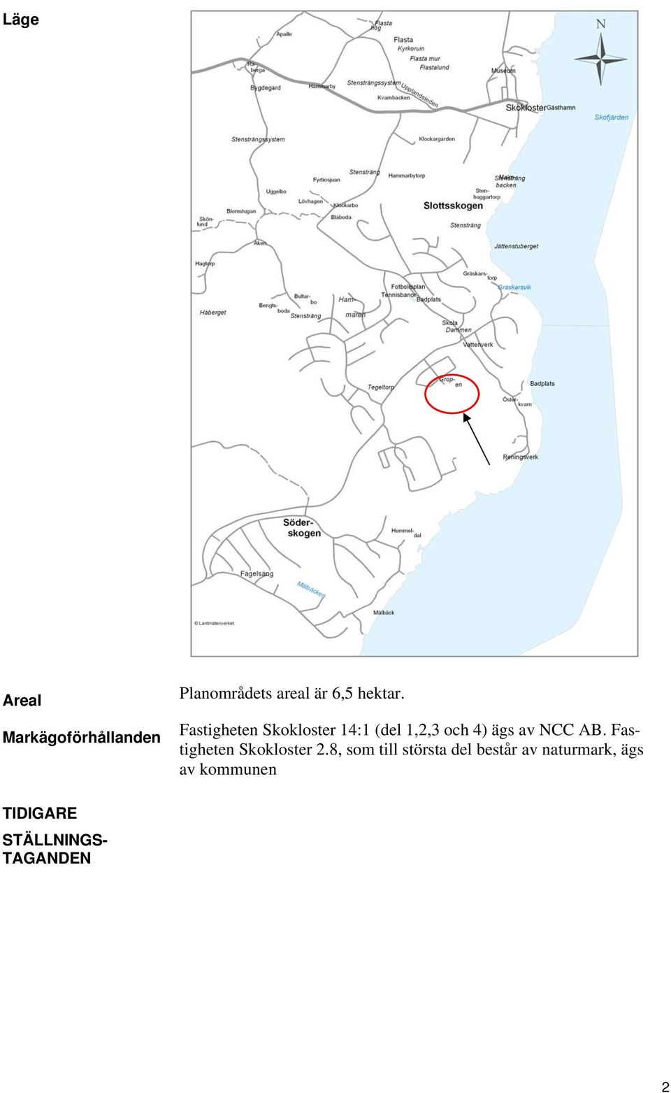 Fastigheten Skokloster 14:1 (del 1,2,3 och 4) ägs av NCC AB.