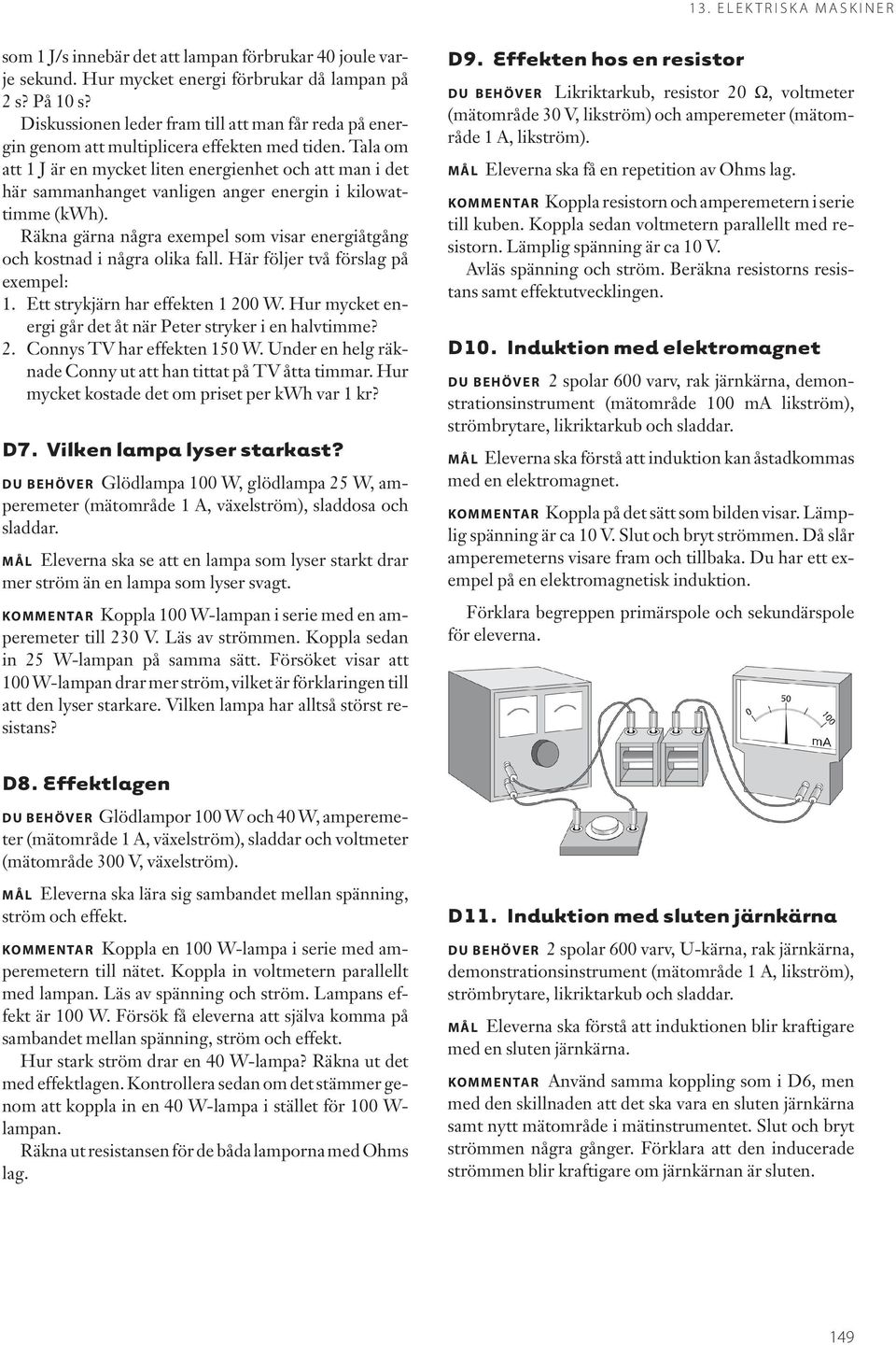 Tala om att 1 J är en mycket liten energienhet och att man i det här sammanhanget vanligen anger energin i kilowattimme (kwh).