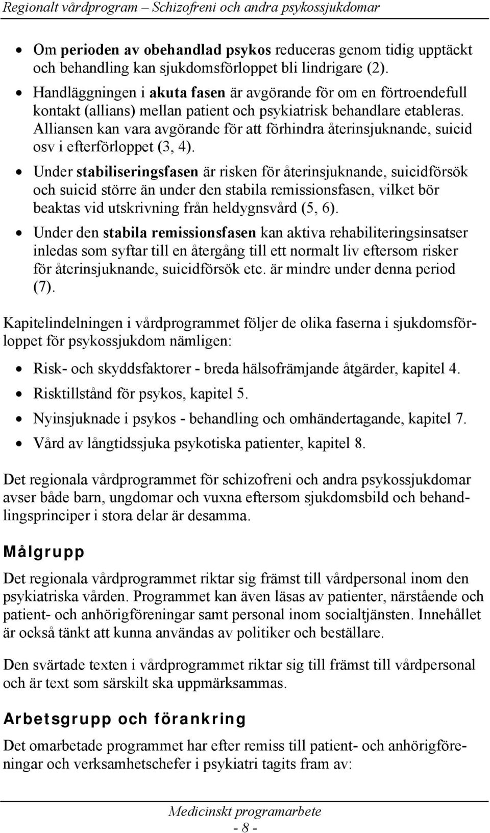 Alliansen kan vara avgörande för att förhindra återinsjuknande, suicid osv i efterförloppet (3, 4).