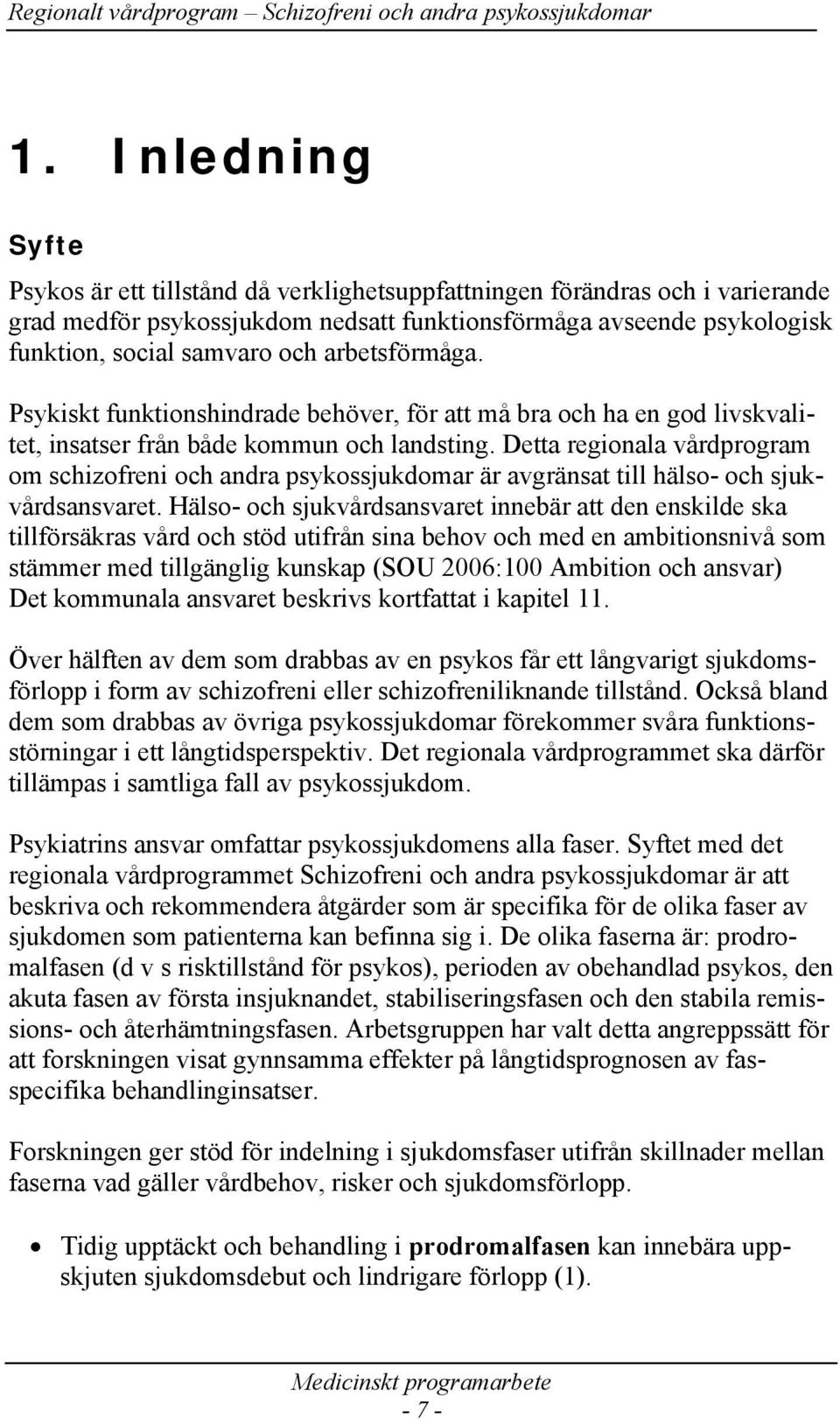 Detta regionala vårdprogram om schizofreni och andra psykossjukdomar är avgränsat till hälso- och sjukvårdsansvaret.