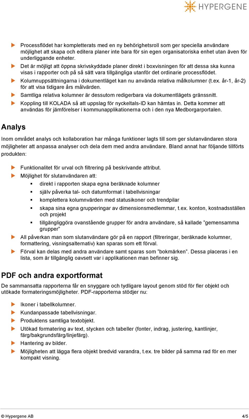 u Kolumnuppsättningarna i dokumentläget kan nu använda relativa målkolumner (t.ex. år-1, år-2) för att visa tidigare års målvärden.