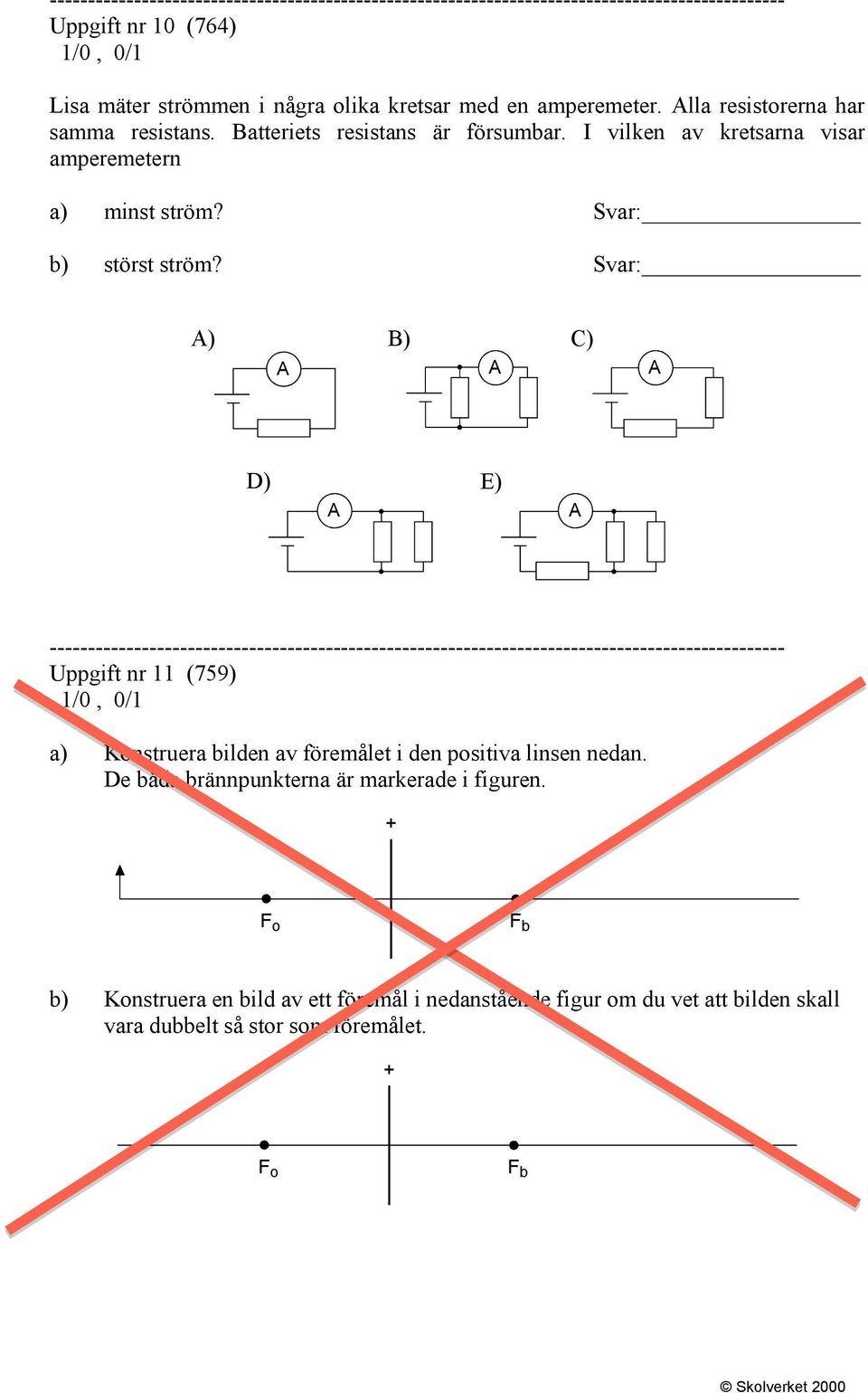 Svar: A) B) C) A A A D) E) A A Uppgift nr 11 (759) 1/0, 0/1 a) Konstruera bilden av föremålet i den positiva linsen nedan.