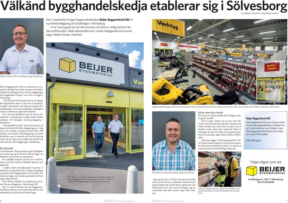 Stefan Kärsbo, filialchef på Beijer Bygg i Sölvesborg Beijer Byggmaterial AB har ambitionen att expandera kraftigt inom den närmaste framtiden.