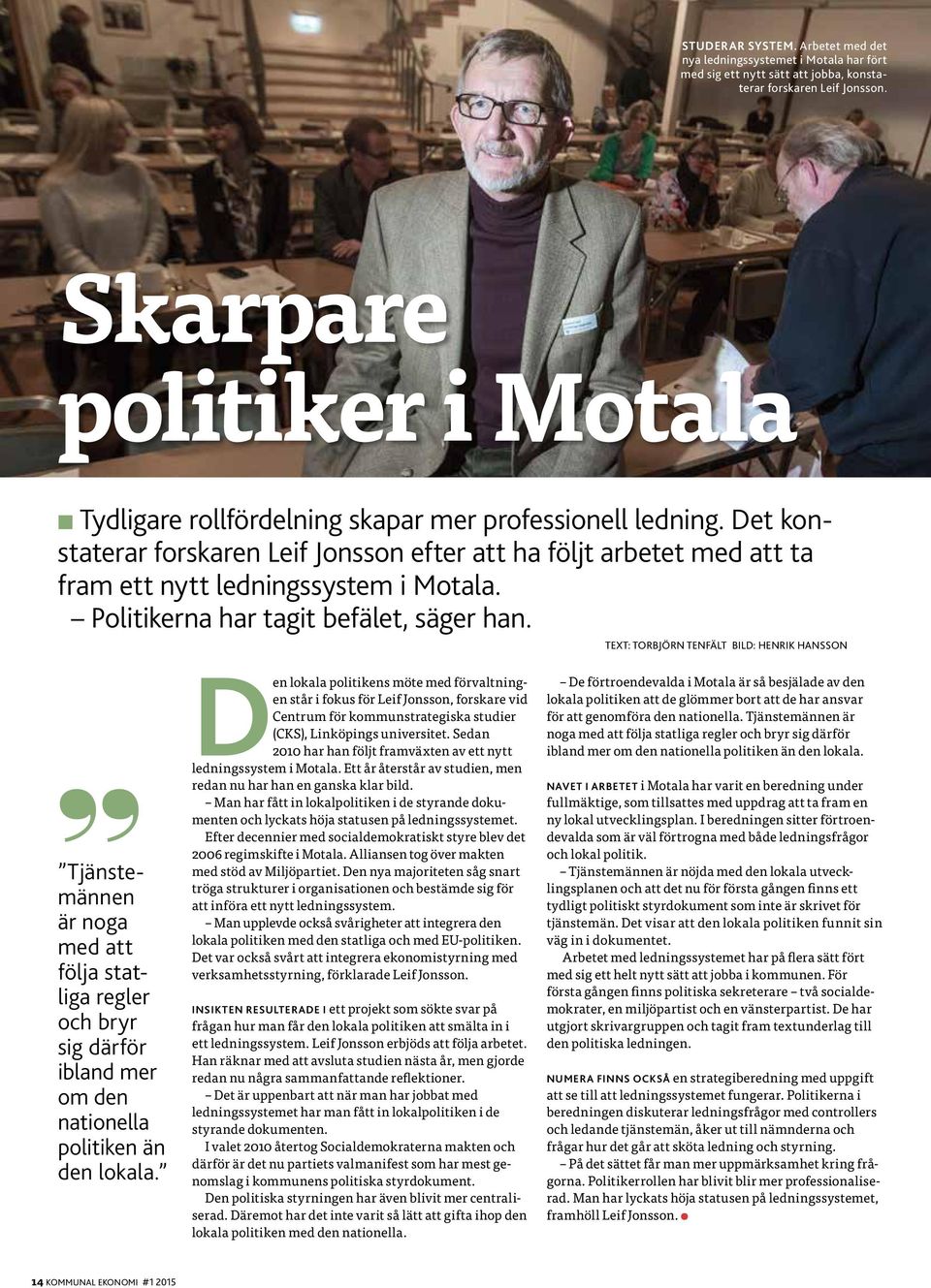 Det konstaterar forskaren Leif Jonsson efter att ha följt arbetet med att ta fram ett nytt ledningssystem i Motala. Politikerna har tagit befälet, säger han.